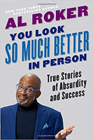 You Look So Much Better in Person: True Stories of Absurdity and Success